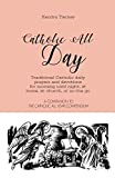 Catholic All Day: Traditional Catholic daily prayers and devotions for morning until night, at home, at church, or on the go (Catholic All Year Companion)