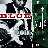 Blue Yule/Christmas Blues And R&B Classics