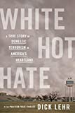 White Hot Hate: A True Story of Domestic Terrorism in America’s Heartland