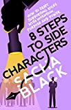 8 Steps to Side Characters: How to Craft Supporting Roles with Intention, Purpose, and Power (Better Writers Series)