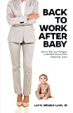 Back to Work After Baby: How to Plan and Navigate a Mindful Return From Maternity Leave
