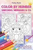 Color by Number - Unicorns, Mermaids & Co.: A Fun Coloring Book for Kids Ages 6 and Up