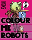 Colour me Robots: Volume 1