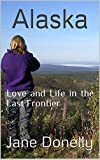 Alaska: Love and Life in the Last Frontier