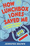 How Lunchbox Jones Saved Me from Robots, Traitors, and Missy the Cruel