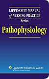 Pathophysiology (Lippincott Manual Of Nursing Practice Series)