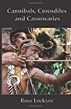 Cannibals, Crocodiles and Cassowaries: A New Zealand Forest Ranger in the Jungles of Papua New Guinea