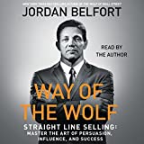 Way of the Wolf: Straight Line Selling: Master the Art of Persuasion, Influence, and Success