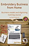 Embroidery Business from Home: Business model and digitizing training course (Volume 2)