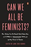 Can We All Be Feminists?: New Writing from Brit Bennett, Nicole Dennis-Benn, and 15 Others on Intersectionality, Identity, and the Way Forward for Feminism