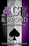 Ace and Proud: An Asexual Anthology