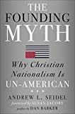 The Founding Myth: Why Christian Nationalism Is Un-American