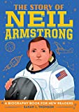 The Story of Neil Armstrong: A Biography Book for New Readers (The Story Of: A Biography Series for New Readers)