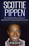Scottie Pippen: The Inspiring Story of One of Basketball's Greatest Small Forwards (Basketball Biography Books)