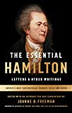 The Essential Hamilton: Letters & Other Writings: A Library of America Special Publication