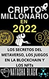 CRIPTO MILLONARIO EN 2022: Los secretos del metaverso, los juegos en la blockchain y los NFTs (Spanish Edition)