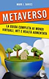 METAVERSO: Guida completa ai mondi virtuali, NFT e realtà aumentata (Italian Edition)