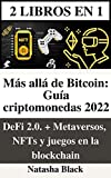 Más allá de Bitcoin: Guía criptomonedas 2022: DeFi 2.0. + Metaversos, NFTs y juegos en la blockchain 2 libros en 1 (Spanish Edition)