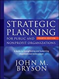 Strategic Planning for Public and Nonprofit Organizations: A Guide to Strengthening and Sustaining Organizational Achievement