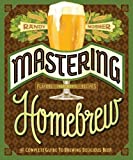 Mastering Homebrew: The Complete Guide to Brewing Delicious Beer (Beer Brewing Bible, Homebrewing Book)