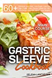 Gastric Sleeve Cookbook: MAIN COURSE - 60 Delicious Low-Carb, Low-Sugar, Low-Fat, High Protein Main Course Dishes for Lifelong Eating Style After Weight ... (Effortless Bariatric Cookbook Book 2)