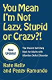 You Mean I'm not Lazy, Stupid, or Crazy?!: The Classic Self-Help Book for Adults w/ Attention Deficit Disorder