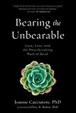 Bearing the Unbearable: Love, Loss, and the Heartbreaking Path of Grief