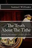 The Truth About The Tithe: Making Merchandise of God's People