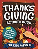 Thanksgiving Activity Book For Kids Ages 4-6: Thanksgiving Holiday Activity Book: Over 100 Pages Of Fun Activities For Kids: Mazes, Word Search, ... and Much More! | For Kids Ages 4, 5 & 6