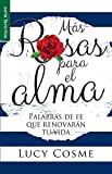 Más rosas para el alma, Palabras de fe que renovaran tu vida (Spanish Edition)