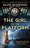 The Girl on the Platform: Based on a true story, a totally heartbreaking, epic and gripping World War 2 page-turner