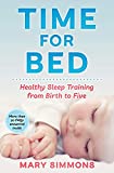 Time For Bed: Healthy Sleep Training from Birth to Five (Happy and healthy child Book 4)