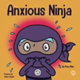 Anxious Ninja: A Children's Book About Managing Anxiety and Difficult Emotions (Ninja Life Hacks)