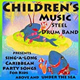 Children's Music Steel Drum Band Presents Caribbean Sing-a-Long Party Songs for Kids Above and Under the Sea