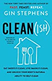Clean(ish): Eat (Mostly) Clean, Live (Mainly) Clean, and Unlock Your Body's Natural Ability to Self-Clean