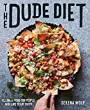 The Dude Diet: Clean(ish) Food for People Who Like to Eat Dirty (Dude Diet, 1)