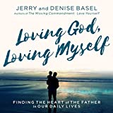 Loving God, Loving Myself: Finding the Heart of the Father in Our Daily Lives