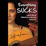 Everything Sucks: Losing My Mind and Finding Myself in a High School Quest for Cool