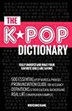 The Kpop Dictionary: 500 Essential Korean Slang Words and Phrases Every Kpop Fan Must Know