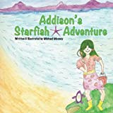 Addison's Starfish Adventure: A kids book about finding Starfish at the ocean.