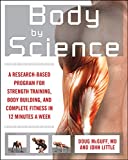 Body by Science: A Research Based Program for Strength Training, Body building, and Complete Fitness in 12 Minutes a Week