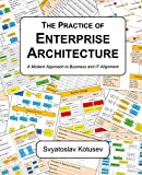 The Practice of Enterprise Architecture: A Modern Approach to Business and IT Alignment