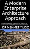 A Modern Enterprise Architecture Approach: Transform enterprise with pragmatic architecture using mobility, IoT, Big Data, Cloud (Revised Edition)