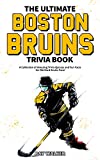 The Ultimate Boston Bruins Trivia Book: A Collection of Amazing Trivia Quizzes and Fun Facts for Die-Hard Bruins Fans!