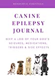 Canine Epilepsy Journal: Keep a Log of Your Dog's Seizures, Medications, Triggers & Side Effects