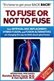 To Fuse or Not to Fuse: How Artificial Disc Replacement, Hybrid Fusion, and Fusion Alternatives are Changing the World of Spinal Fusion