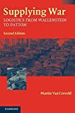 Supplying War: Logistics from Wallenstein to Patton