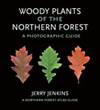 Woody Plants of the Northern Forest: A Photographic Guide (The Northern Forest Atlas Guides)