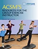 ACSM's Resources for the Group Exercise Instructor (American College of Sports Medicine)
