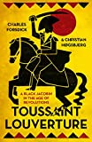 Toussaint Louverture: A Black Jacobin in the Age of Revolutions (Revolutionary Lives)